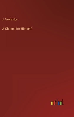 A Chance for Himself by Trowbridge, J.