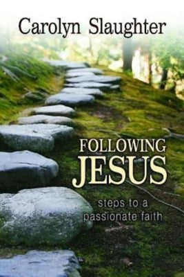 Following Jesus: Steps to a Passionate Faith by Slaughter, Carolyn
