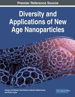 Diversity and Applications of New Age Nanoparticles by Bansal, Suneev Anil