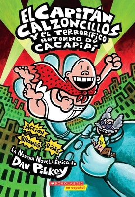 El Capitán Calzoncillos Y El Terrorífico Retorno de Cacapipí (Captain Underpants #9): (Spanish Language Edition of Captain Underpants and the Terrifyi by Pilkey, Dav