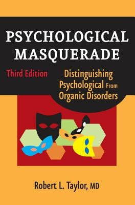 Psychological Masquerade, Second Edition: Distinguishing Psychological from Organic Disorders by Taylor, Robert L.