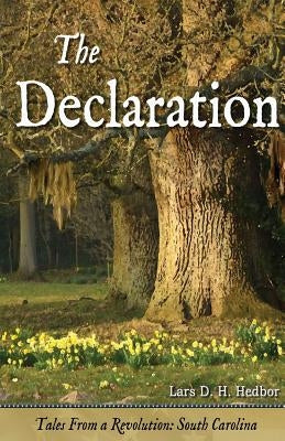 The Declaration: Tales from a Revolution - South-Carolina by Hedbor, Lars D. H.