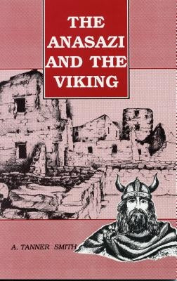 The Anasazi and the Viking by Smith, A. Tanner