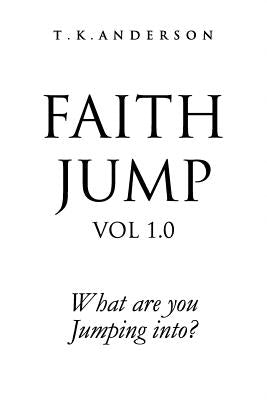 Faith Jump Vol 1.0 by Anderson, T. K.