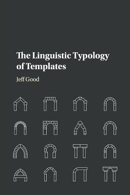 The Linguistic Typology of Templates by Good, Jeff