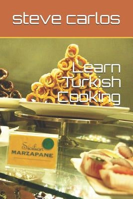 Learn Turkish Cooking by Carlos, Steve