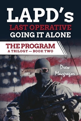 The Program - Book Two: LAPD's Last Operative. Going It Alone. by MacGregor, Drew