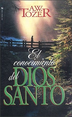 El Conocimiento del Dios Santo by Tozer, A. W.