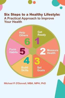 Six Steps to a Healthy Lifestyle: A Practical Approach to Improve Your Health by O'Donnell, Michael P.