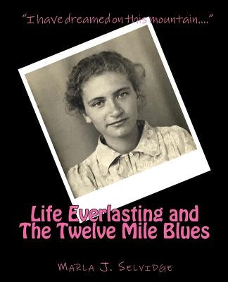 Life Everlasting and the Twelve Mile Blues: Remembering McCreary County in the Early 20th Century by Selvidge, Marla Jean