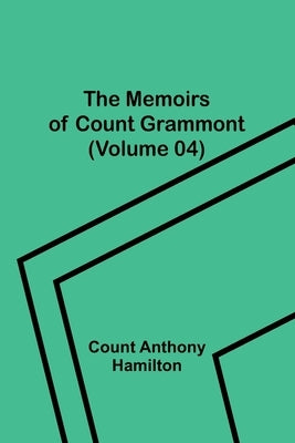 The Memoirs of Count Grammont (Volume 04) by Anthony Hamilton, Count