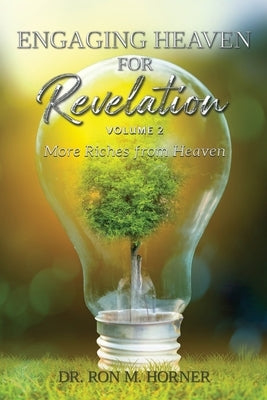 Engaging Heaven for Revelation - Volume 2 by Horner, Ron M.