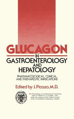 Glucagon in Gastroenterology and Hepatology: Pharmacological, Clinical and Therapeutic Implications by Picazo, J.