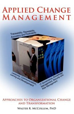 Applied Change Management: Approaches to Organizational Change and Transformation by McCollum, Walter R.