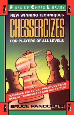 Chessercizes: New Winning Techniques for Players of All Levels by Pandolfini, Bruce