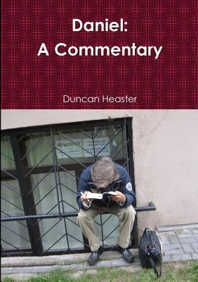 Daniel: A Commentary Old Testament New European Christadelphian Commentary by Heaster, Duncan