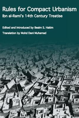 Rules for Compact Urbanism: Ibn al-Rami's 14th Century Treatise by Hakim, Besim S.