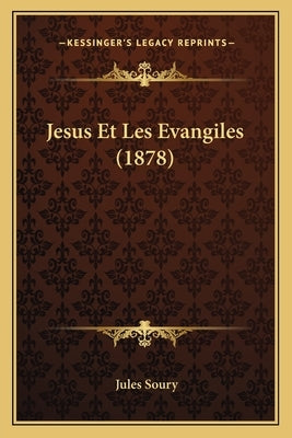 Jesus Et Les Evangiles (1878) by Soury, Jules