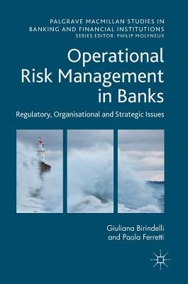 Operational Risk Management in Banks: Regulatory, Organizational and Strategic Issues by Birindelli, Giuliana
