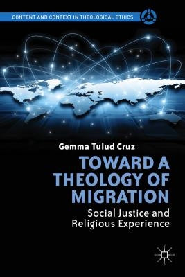 Toward a Theology of Migration: Social Justice and Religious Experience by Cruz, G.