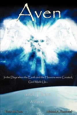 Aven: In the days when the Earth and the Heavens were created, God made Us.and Them. by Rosa, Victor M.