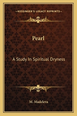 Pearl: A Study in Spiritual Dryness by Madeleva, M.