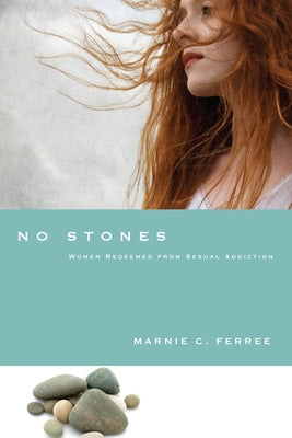 No Stones: Women Redeemed from Sexual Addiction by Ferree, Marnie C.
