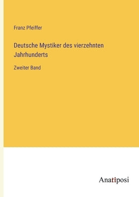 Deutsche Mystiker des vierzehnten Jahrhunderts: Zweiter Band by Pfeiffer, Franz