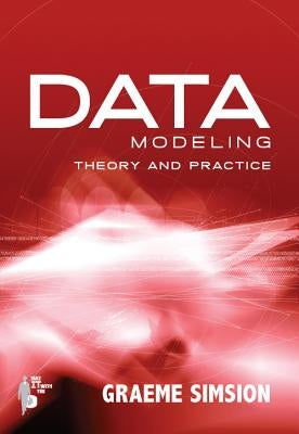 Data Modeling Theory and Practice by Simsion, Graeme
