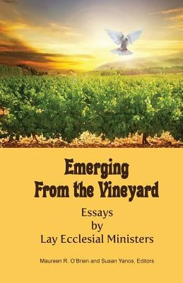 Emerging from the Vineyard: Essays by Lay Ecclesial Ministers by O'Brien, Maureen R.