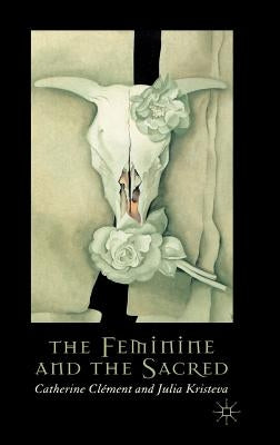 The Feminine and the Sacred by Clément, C.