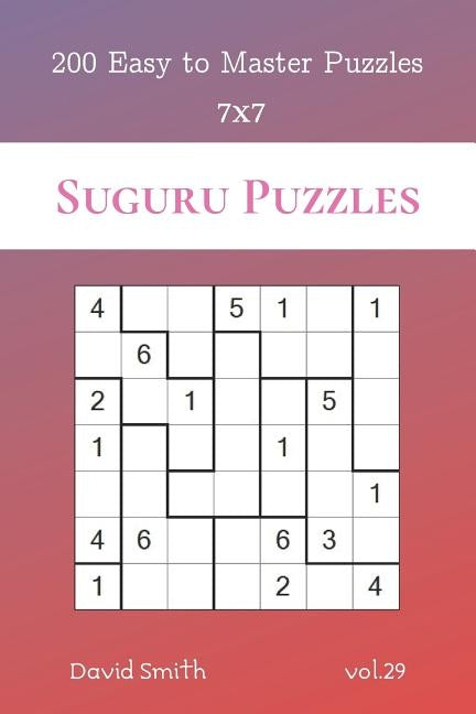 Suguru Puzzles - 200 Easy to Master Puzzles 7x7 vol.29 by Smith, David