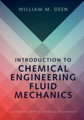 Introduction to Chemical Engineering Fluid Mechanics by Deen, William M.