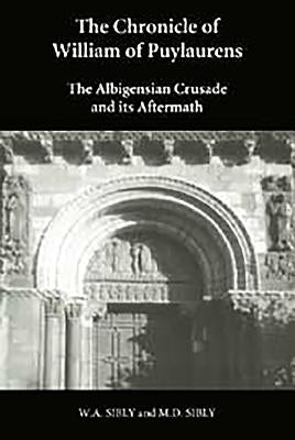 The Chronicle of William of Puylaurens: The Albigensian Crusade and Its Aftermath by Sibly, W. a.