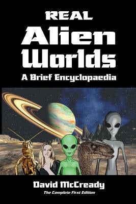 Real Alien Worlds: A Brief Encyclopaedia: Complete First Edition: Breakthrough research into life on alien worlds using advanced out of b by McCready, David