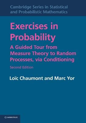 Exercises in Probability: A Guided Tour from Measure Theory to Random Processes, Via Conditioning. Loic Chaumont, Marc Yor by Chaumont, Lo&#239;c