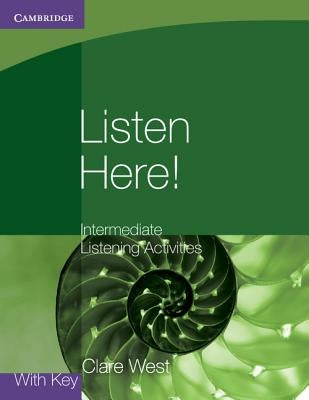 Listen Here! Intermediate Listening Activities with Key by West, Clare
