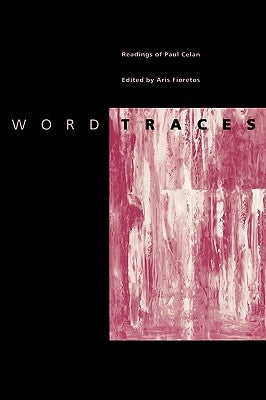 Word Traces: Readings of Paul Celan by Fioretos, Aris