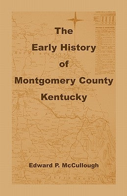 The Early History of Montgomery County, Kentucky by McCullough, Edward P.