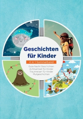 Geschichten für Kinder - 4 in 1 Sammelband: Traumreisen für Kinder Mutgeschichten Gute Nacht Geschichten Achtsamkeit für Kinder by Neumann, Maria