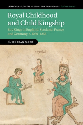 Royal Childhood and Child Kingship by Ward, Emily Joan