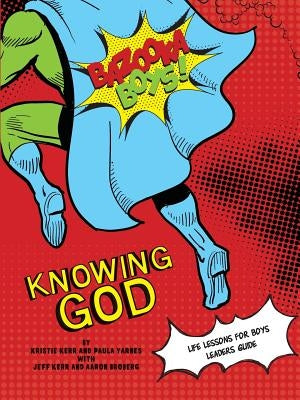 Bazooka Boy's, Knowing God, Leader's Guide by Kerr, Kristie