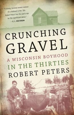 Crunching Gravel: A Wisconsin Boyhood in the Thirties by Peters, Robert Louis