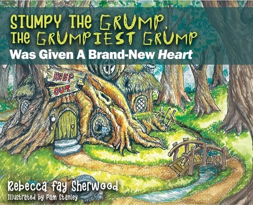 Stumpy the Grump, the Grumpiest Grump: Was Given A Brand-New Heart by Sherwood, Rebecca Fay
