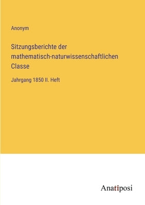 Sitzungsberichte der mathematisch-naturwissenschaftlichen Classe: Jahrgang 1850 II. Heft by Anonym