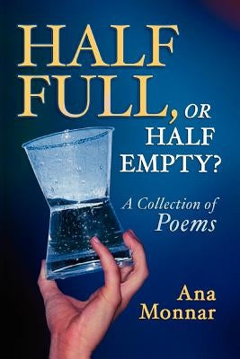 Half Full, Or Half Empty? by Monnar, Ana
