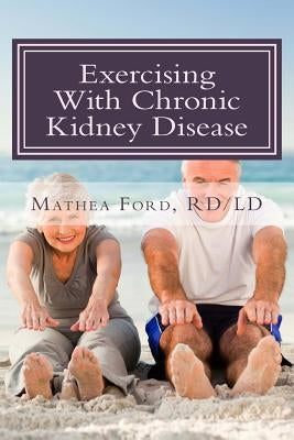 Exercising With Chronic Kidney Disease: Solutions to an Active Lifestyle by Ford, Mathea