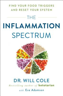 The Inflammation Spectrum: Find Your Food Triggers and Reset Your System by Cole, Will