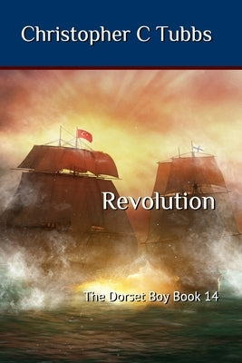 Revolution: The Dorset Boy Book 14 by Tubbs, Christopher C.
