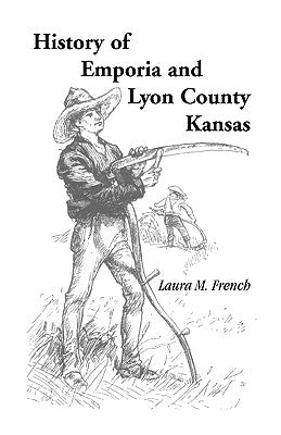 History of Emporia and Lyon County, Kansas by French, Laura M.